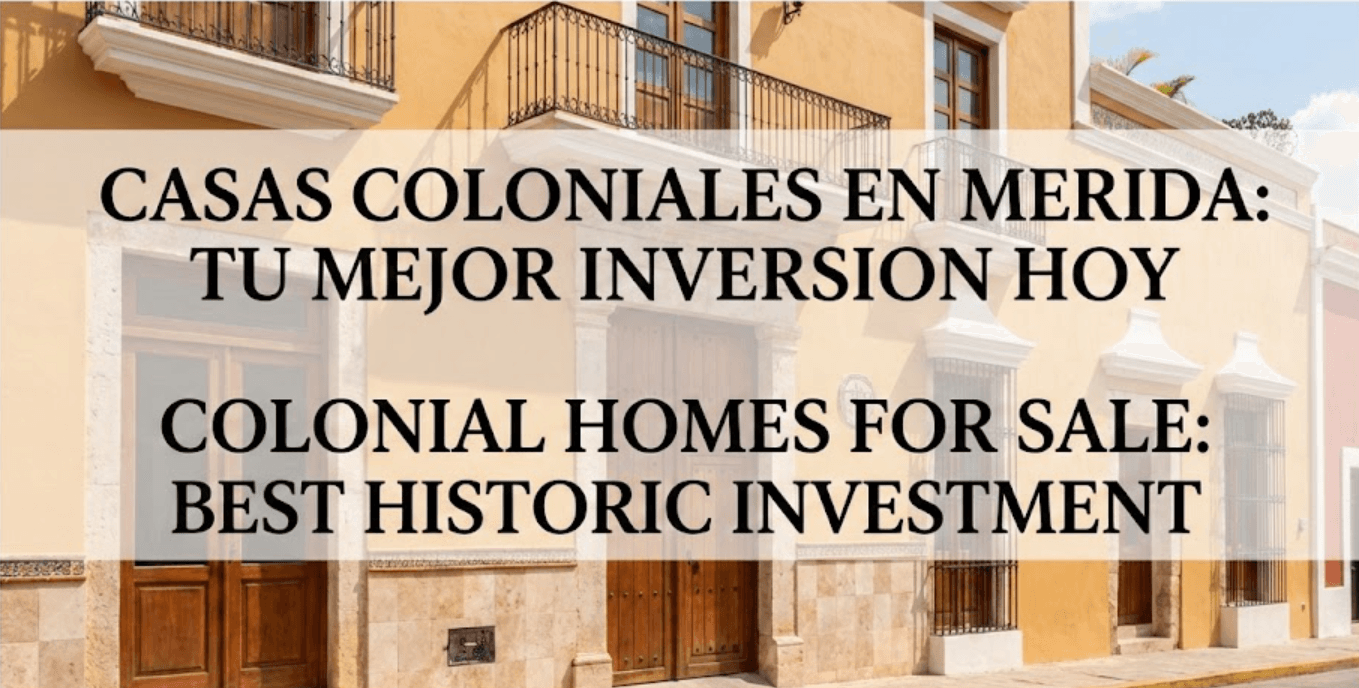 CASAS COLONIALES EN MERIDA: TU MEJOR INVERSION HOY