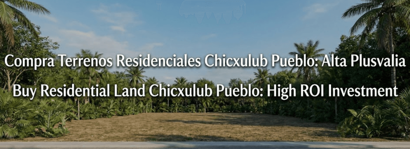 Compra Terrenos Residenciales Chicxulub Pueblo: Alta Plusvalia