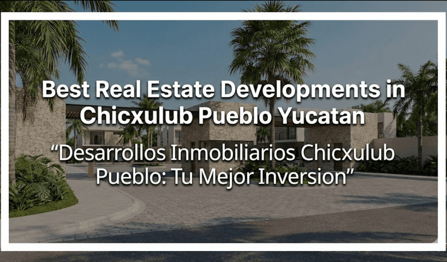 Desarrollos Inmobiliarios Chicxulub Pueblo: Tu Mejor Inversion