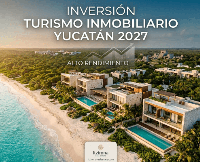 Invertir en Turismo Inmobiliario Yucatan 2027
