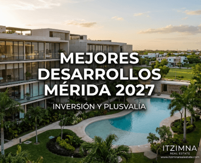 Mejores desarrollos Merida 2027: Alta plusvalia